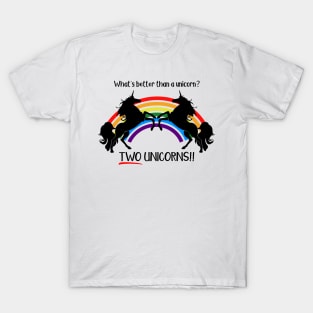 What's Better Than a Unicorn? T-Shirt